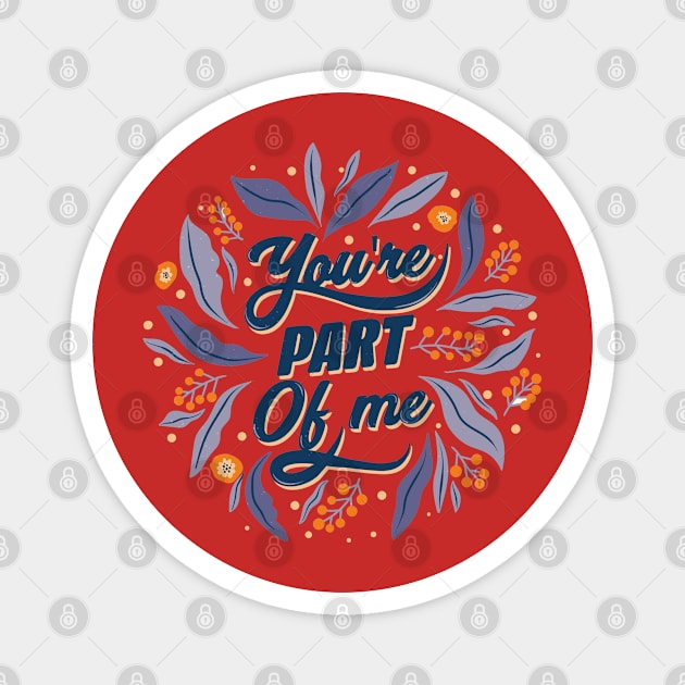 You're A Part Of Me Magnet by Mako Design 